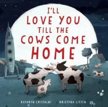 I'll Love You Till the Cows Come Home Padded, Board book/***