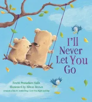 I'll Never Let You Go, Hardcover/Smriti Prasadam-Halls