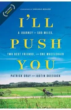 I'll Push You: A Journey of 500 Miles, Two Best Friends, and One Wheelchair - Patrick Gray
