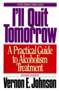 I'll Quit Tomorrow: A Practical Guide to Alcoholism Treatment, Paperback/Vernon E. Johnson