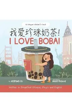 I Love BOBA! - Written in Simplified Chinese, English and Pinyin: a bilingual children's book - Dhidit Prayoga