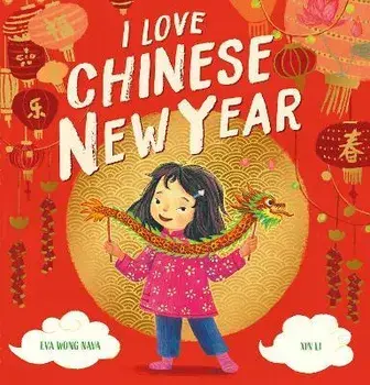 I Love Chinese New Year, Paperback/Eva Wong Nava