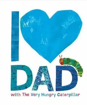 I Love Dad with the Very Hungry Caterpillar, Hardcover/Eric Carle
