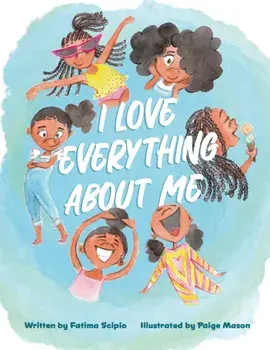 I Love Everything About Me, Hardback/Fatima Scipio