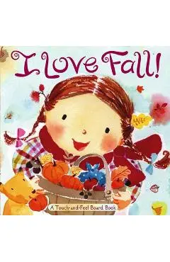I Love Fall!: A Touch-And-Feel Board Book - Alison Inches