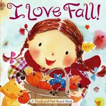 I Love Fall!: A Touch-And-Feel Board Book, Hardcover/Alison Inches