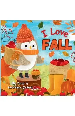 I Love Fall: Fall Animals for Kids, Fall Picture Books for Children, Fall Preschool Books, Fall Kids Books, Fall Animals - Coral Jelinek