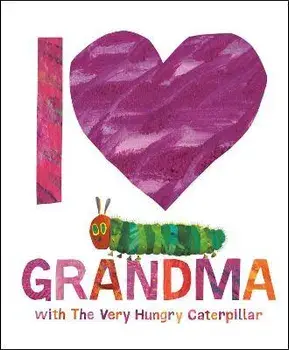 I Love Grandma with the Very Hungry Caterpillar, Hardcover/Eric Carle