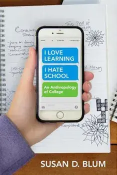 'I Love Learning; I Hate School': An Anthropology of College, Paperback/Susan D. Blum