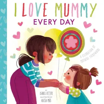 I Love Mummy Every Day, Board book/Alicia Mas