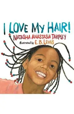 I Love My Hair! - Natasha Anastasia Tarpley