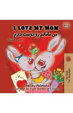 I Love My Mom: English Farsi - Persian - Shelley Admont