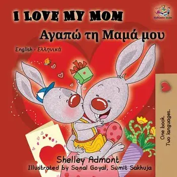 I Love My Mom: English Greek Bilingual Book, Paperback/Shelley Admont