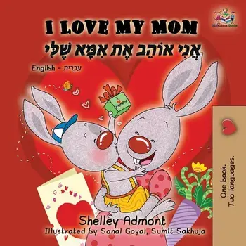 I Love My Mom: English Hebrew Bilingual Book, Paperback/Shelley Admont