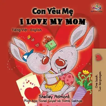I Love My Mom: Vietnamese English Bilingual Book, Paperback/Shelley Admont