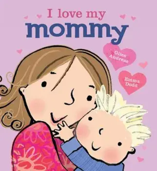 I Love My Mommy, Hardcover/Giles Andreae