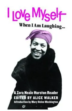 I Love Myself When I Am Laughing... and Then Again When I Am Looking Mean and Impressive: A Zora Neale Hurston Reader - Zora Neale Hurston