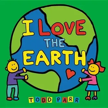 I Love the Earth, Hardcover/Todd Parr