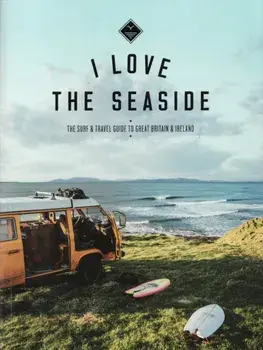 I Love the Seaside Great Britain & Ireland. The Surf & Travel Guide to Great Britain & Ireland, Paperback/Alexandra Gossink