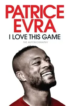 I Love This Game. The Autobiography, Paperback/Patrice Evra