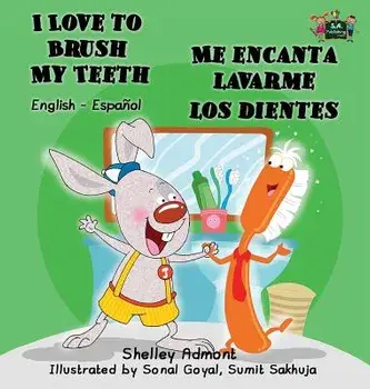 I Love to Brush My Teeth - Me Encanta Lavarme Los Dientes: English Spanish Bilingual Edition (Spanish), Hardcover/Shelley Admont