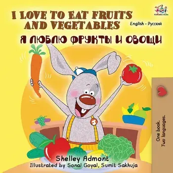I Love to Eat Fruits and Vegetables (English Russian Bilingual Book), Paperback/Shelley Admont