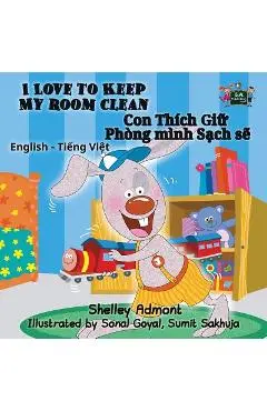 I Love to Keep My Room Clean: English Vietnamese Bilingual Edition - Shelley Admont