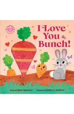 I Love You a Bunch! - Rose Rossner