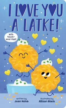 I Love You a Latke (a Touch-And-Feel Book), Board Books/Joan Holub