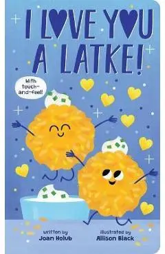I Love You a Latke (a Touch-And-Feel Book) - Joan Holub