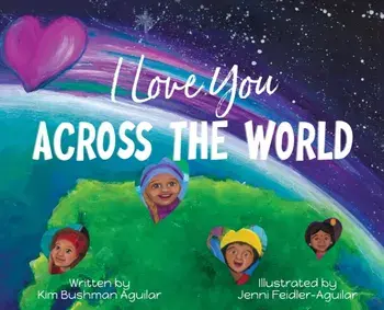 I Love You Across the World, Hardcover/Kim Bushman Aguilar