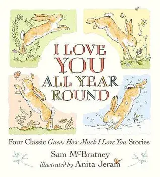 I Love You All Year Round: Four Classic Guess How Much I Love You Stories, Hardcover/Sam Mcbratney