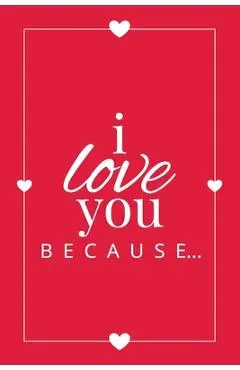 I Love You Because: A Red Fill in the Blank Book for Girlfriend, Boyfriend, Husband, or Wife - Anniversary, Engagement, Wedding, Valentine - Llama Bird Press