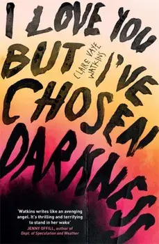 I Love You But I've Chosen Darkness, Paperback/Claire Vaye Watkins