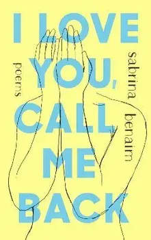 I Love You, Call Me Back: Poems, Paperback/Sabrina Benaim