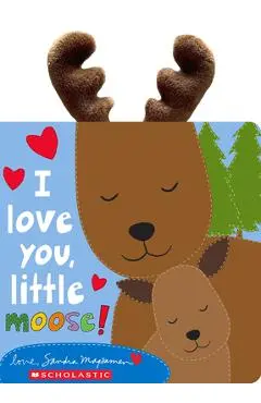 I Love You, Little Moose! - Sandra Magsamen