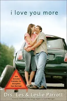 I Love You More: How Everyday Problems Can Strengthen Your Marriage, Paperback/Les And Leslie Parrott