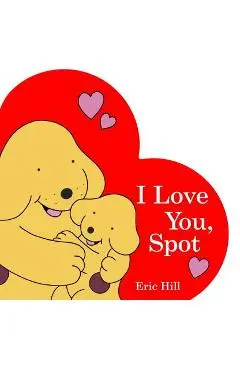 I Love You, Spot - Eric Hill