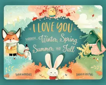 I Love You Through Winter, Spring, Summer, and Fall, Hardcover/Junia Wonders
