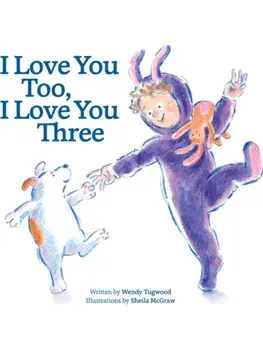 I Love You Too, I Love You Three. Board Book Format, Board book/Wendy Tugwood