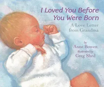 I Loved You Before You Were Born: A Love Letter from Grandma, Hardcover/Anne Bowen