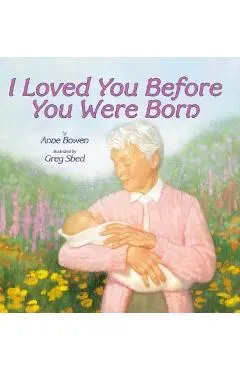 I Loved You Before You Were Born - Anne Bowen