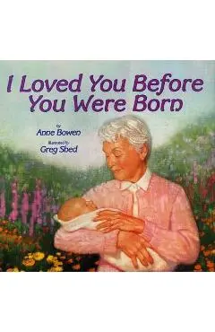 I Loved You Before You Were Born - Anne Bowen