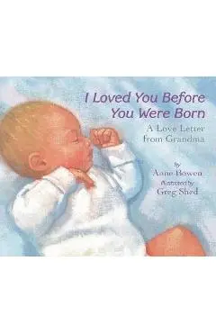 I Loved You Before You Were Born Board Book - Anne Bowen