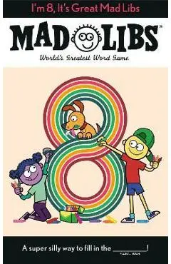 I'm 8, It's Great Mad Libs: World's Greatest Word Game - Kim Ostrow