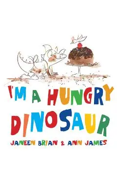 I'm a Hungry Dinosaur - Janeen Brian