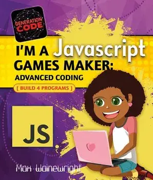 I'm a JavaScript Games Maker: Advanced Coding, Paperback/Max Wainewright