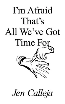 I'm Afraid That's All We've Got Time For, Paperback/Jen Calleja