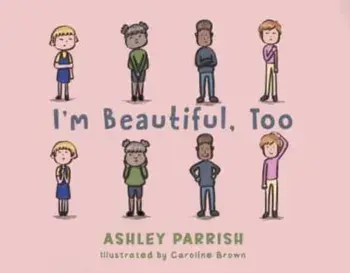 I'm Beautiful, Too, Hardback/Ashley Parrish