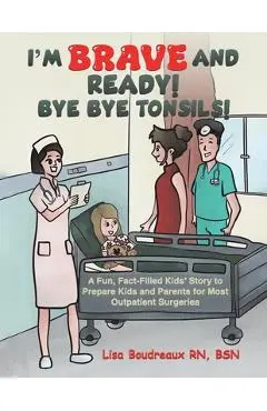 I'm Brave and Ready! Bye Bye Tonsils! - Bsn Lisa Boudreaux